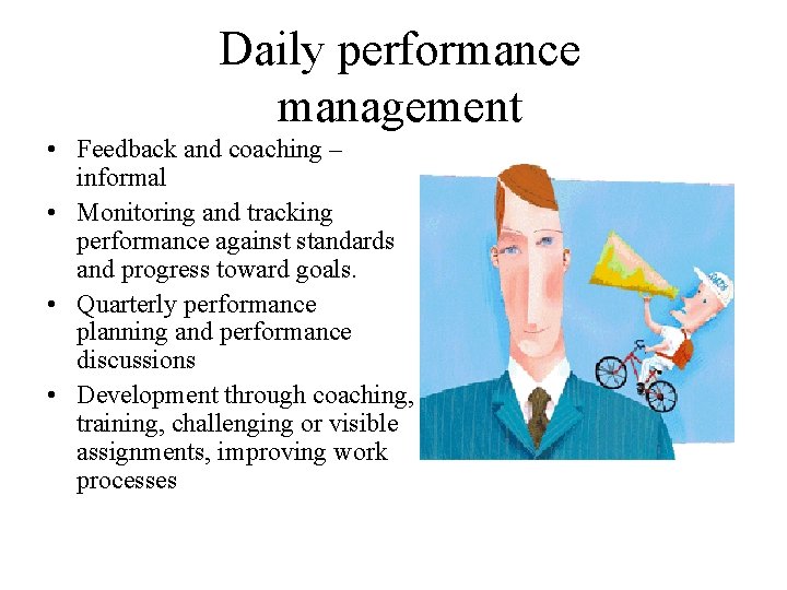 Daily performance management • Feedback and coaching – informal • Monitoring and tracking performance