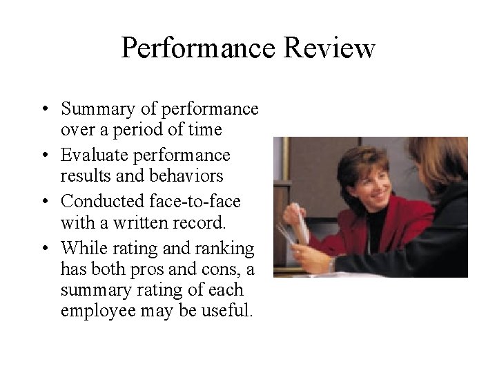 Performance Review • Summary of performance over a period of time • Evaluate performance