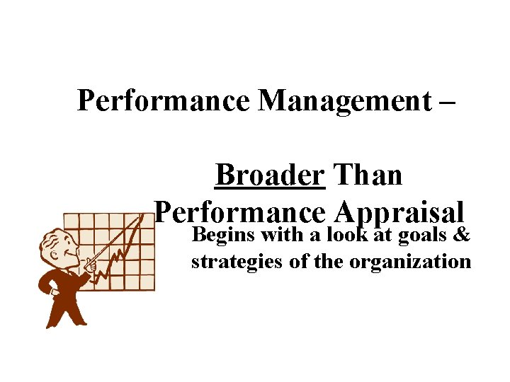 Performance Management – Broader Than Performance Appraisal Begins with a look at goals &