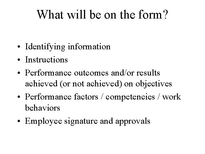 What will be on the form? • Identifying information • Instructions • Performance outcomes