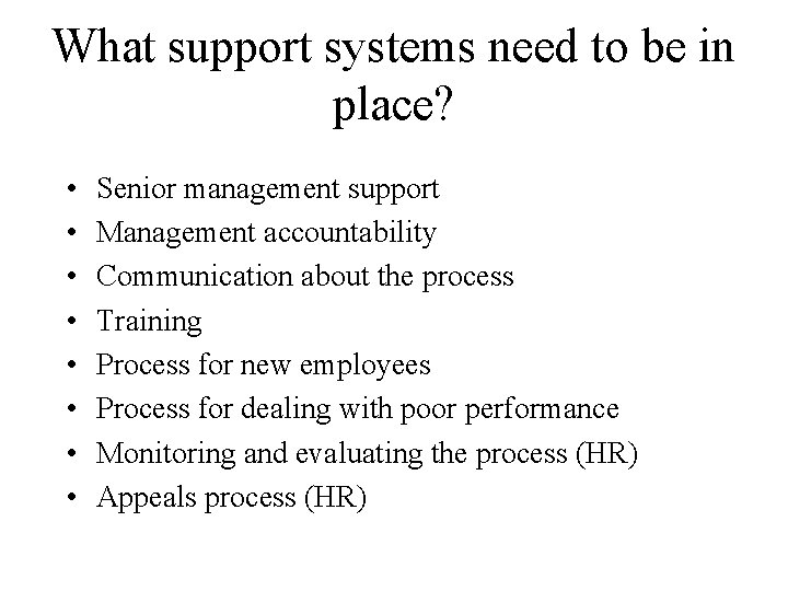 What support systems need to be in place? • • Senior management support Management