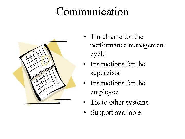 Communication • Timeframe for the performance management cycle • Instructions for the supervisor •