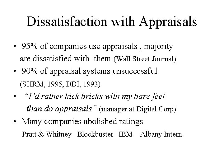 Dissatisfaction with Appraisals • 95% of companies use appraisals , majority are dissatisfied with