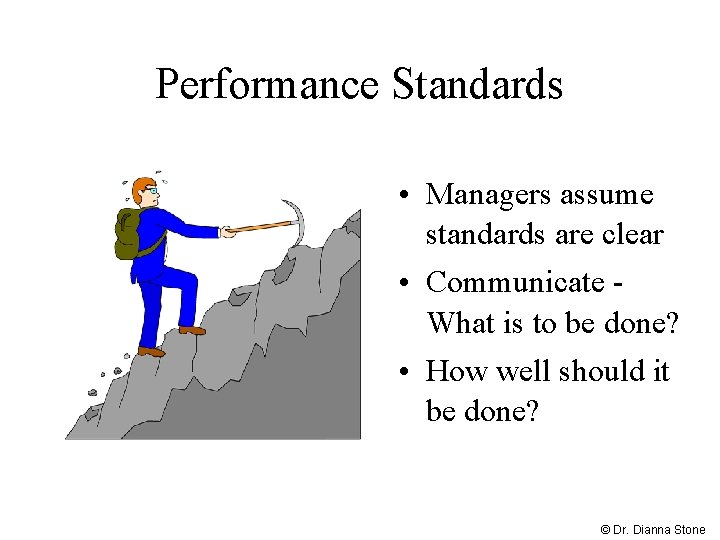 Performance Standards • Managers assume standards are clear • Communicate - What is to