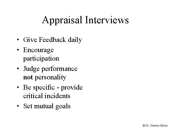 Appraisal Interviews • Give Feedback daily • Encourage participation • Judge performance not personality
