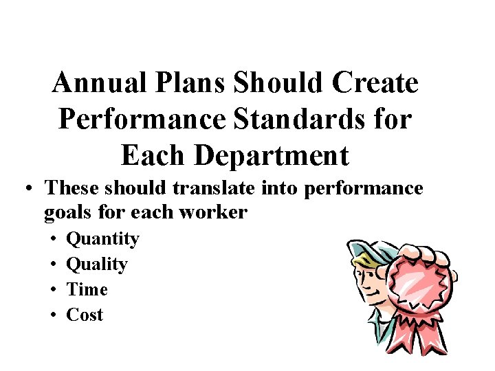 Annual Plans Should Create Performance Standards for Each Department • These should translate into