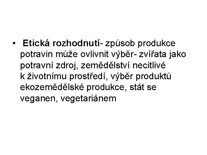  • Etická rozhodnutí- způsob produkce potravin může ovlivnit výběr- zvířata jako potravní zdroj,