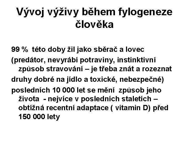 Vývoj výživy během fylogeneze člověka 99 % této doby žil jako sběrač a lovec