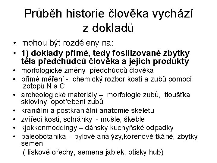 Průběh historie člověka vychází z dokladů • mohou být rozděleny na: • 1) doklady