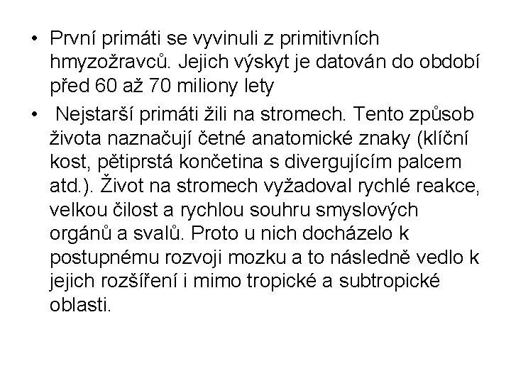  • První primáti se vyvinuli z primitivních hmyzožravců. Jejich výskyt je datován do
