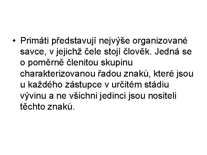  • Primáti představují nejvýše organizované savce, v jejichž čele stojí člověk. Jedná se