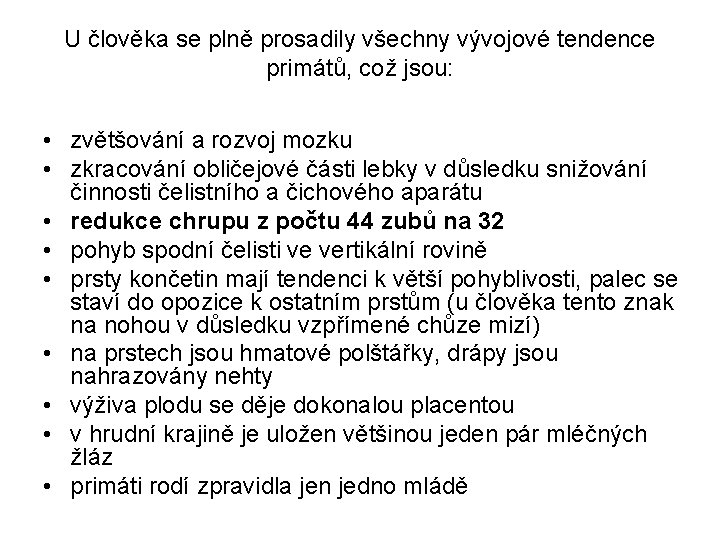 U člověka se plně prosadily všechny vývojové tendence primátů, což jsou: • zvětšování a