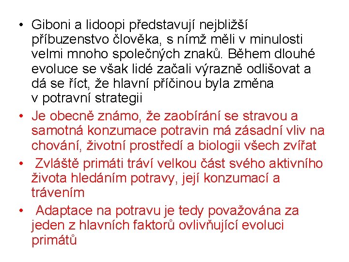  • Giboni a lidoopi představují nejbližší příbuzenstvo člověka, s nímž měli v minulosti