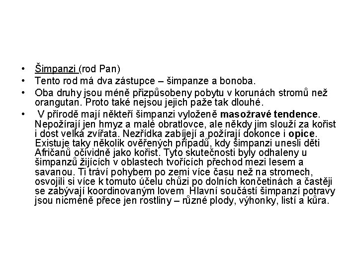  • Šimpanzi (rod Pan) • Tento rod má dva zástupce – šimpanze a