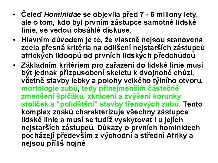  • Čeleď Hominidae se objevila před 7 - 6 miliony lety, ale o