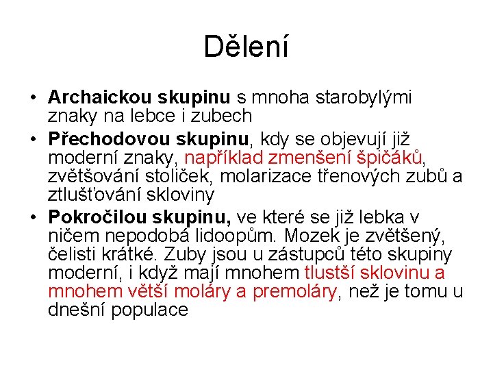 Dělení • Archaickou skupinu s mnoha starobylými znaky na lebce i zubech • Přechodovou
