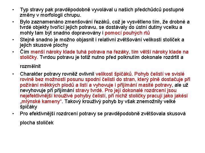  • • Typ stravy pak pravděpodobně vyvolával u našich předchůdců postupné změny v