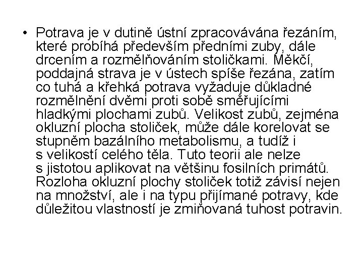  • Potrava je v dutině ústní zpracovávána řezáním, které probíhá především předními zuby,