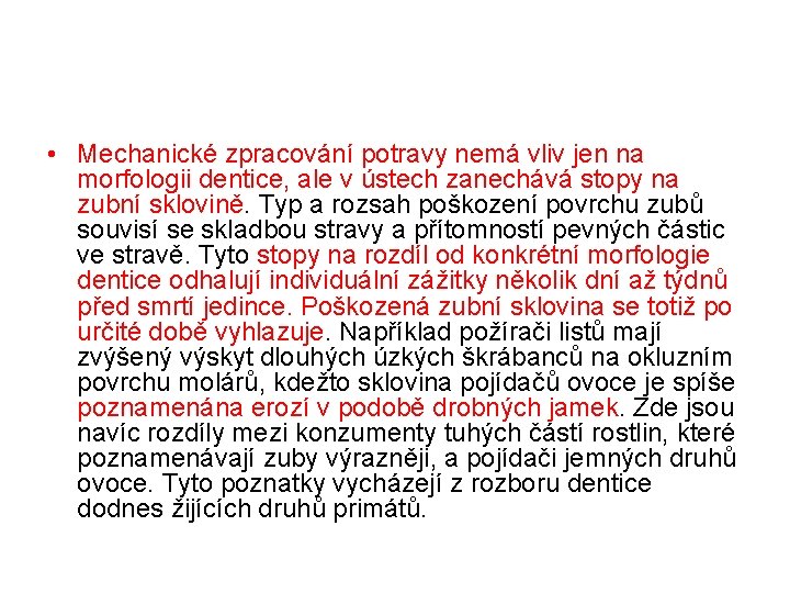  • Mechanické zpracování potravy nemá vliv jen na morfologii dentice, ale v ústech