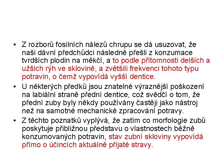  • Z rozborů fosilních nálezů chrupu se dá usuzovat, že naši dávní předchůdci