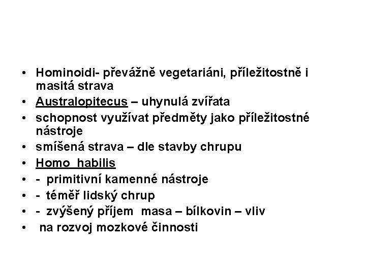  • Hominoidi- převážně vegetariáni, příležitostně i masitá strava • Australopitecus – uhynulá zvířata