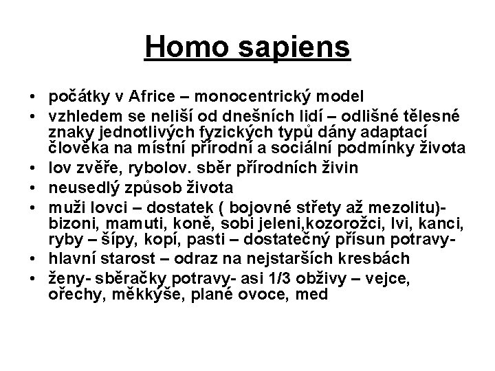 Homo sapiens • počátky v Africe – monocentrický model • vzhledem se neliší od