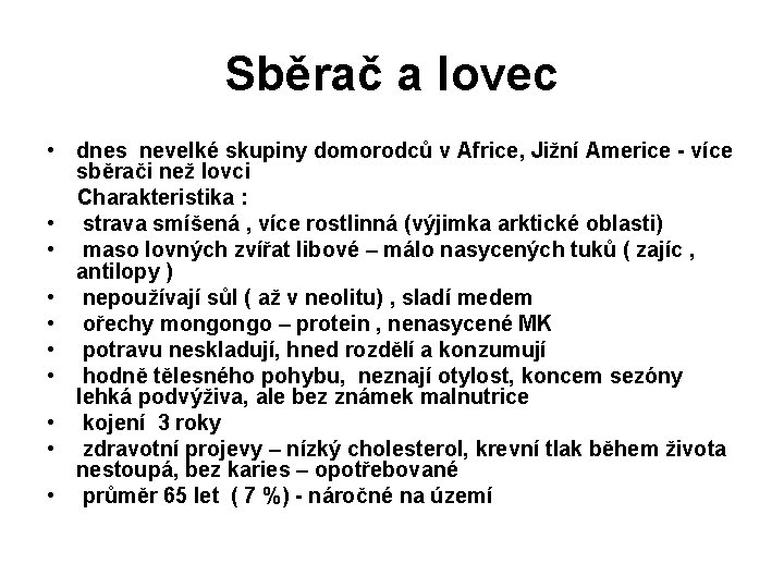 Sběrač a lovec • dnes nevelké skupiny domorodců v Africe, Jižní Americe - více