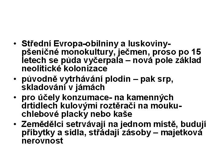  • Střední Evropa-obilniny a luskoviny- pšeničné monokultury, ječmen, proso po 15 letech se