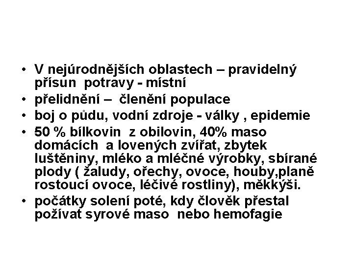  • V nejúrodnějších oblastech – pravidelný přísun potravy - místní • přelidnění –