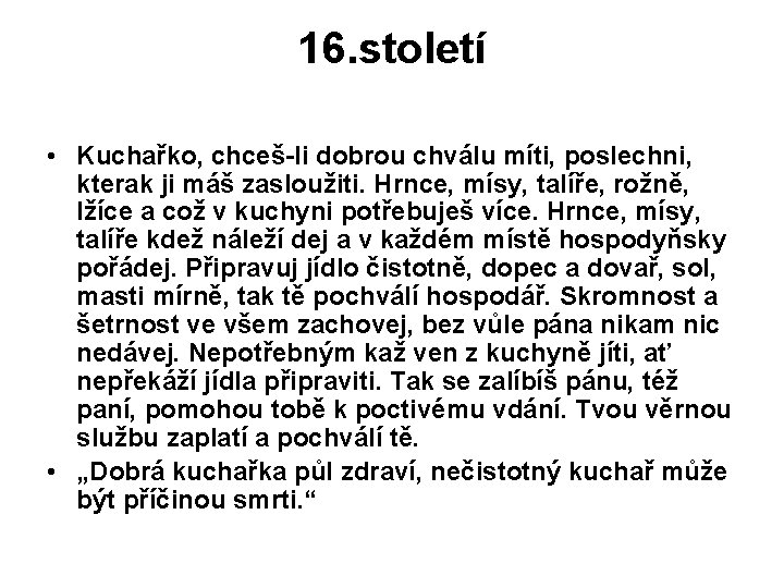 16. století • Kuchařko, chceš-li dobrou chválu míti, poslechni, kterak ji máš zasloužiti. Hrnce,