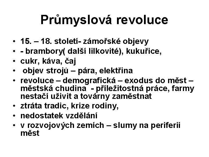 Průmyslová revoluce • • • 15. – 18. století- zámořské objevy - brambory( další