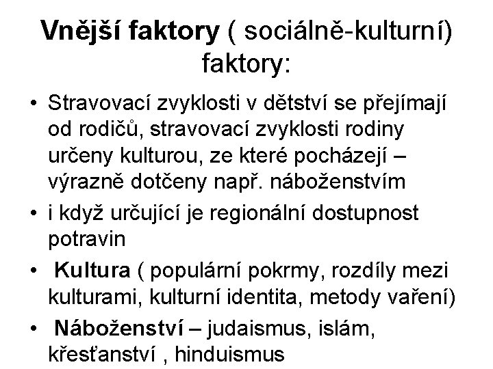 Vnější faktory ( sociálně-kulturní) faktory: • Stravovací zvyklosti v dětství se přejímají od rodičů,