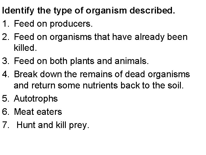 Identify the type of organism described. 1. Feed on producers. 2. Feed on organisms