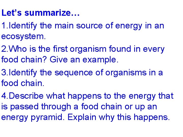 Let’s summarize… 1. Identify the main source of energy in an ecosystem. 2. Who