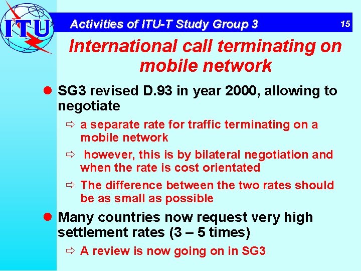 Activities of ITU-T Study Group 3 15 International call terminating on mobile network l