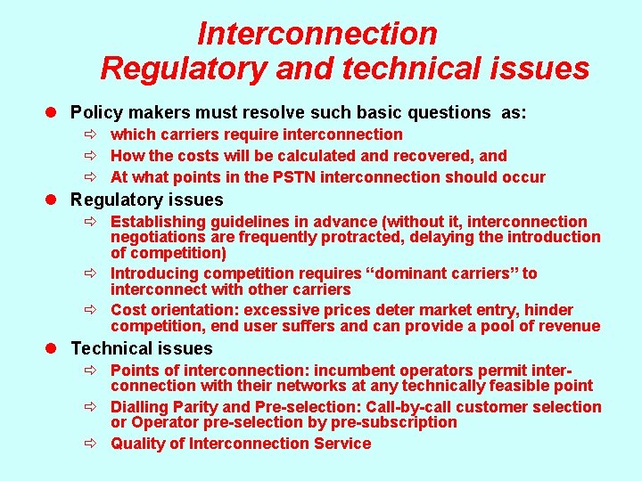 Interconnection Regulatory and technical issues l Policy makers must resolve such basic questions as: