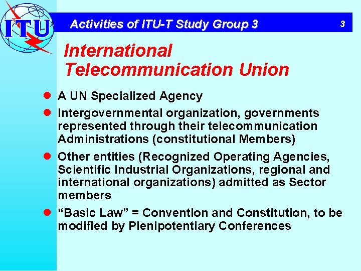 Activities of ITU-T Study Group 3 3 International Telecommunication Union l A UN Specialized