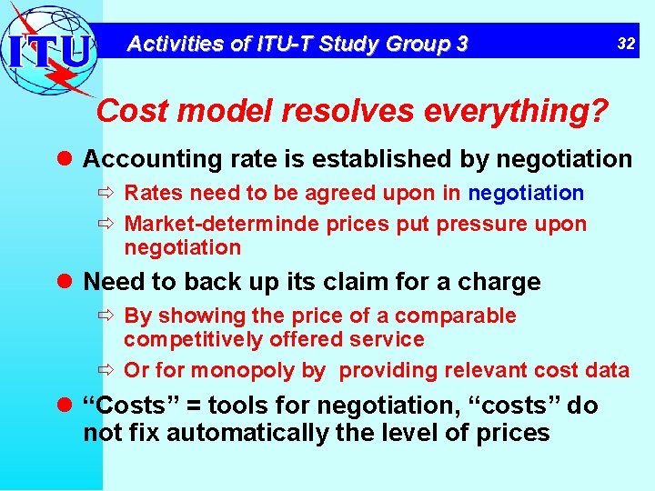 Activities of ITU-T Study Group 3 32 Cost model resolves everything? l Accounting rate
