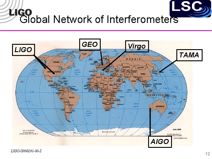 Global Network of Interferometers LIGO GEO Virgo TAMA AIGO LIGO-G 060291 -00 -Z 12