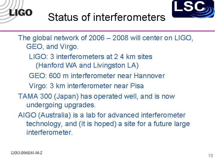Status of interferometers The global network of 2006 – 2008 will center on LIGO,