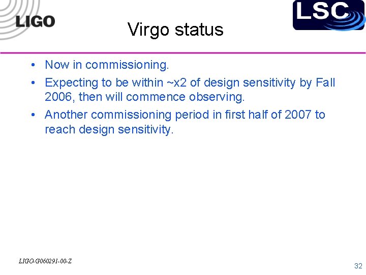 Virgo status • Now in commissioning. • Expecting to be within ~x 2 of