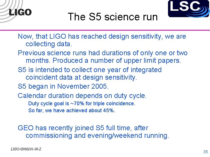 The S 5 science run Now, that LIGO has reached design sensitivity, we are