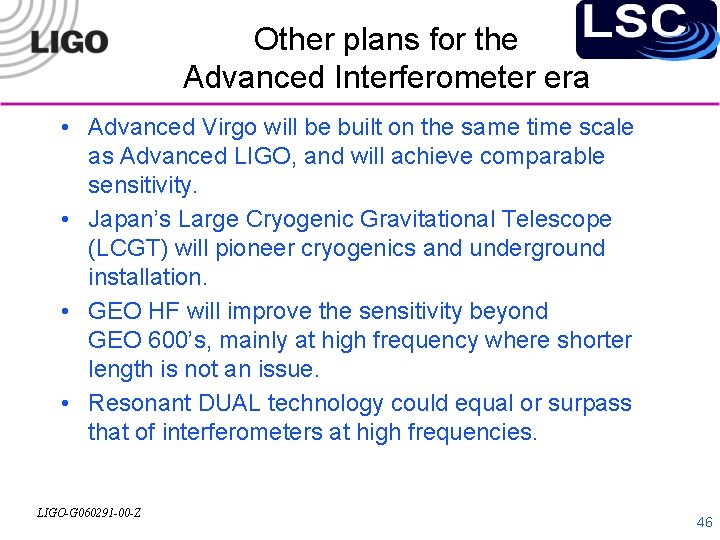 Other plans for the Advanced Interferometer era • Advanced Virgo will be built on