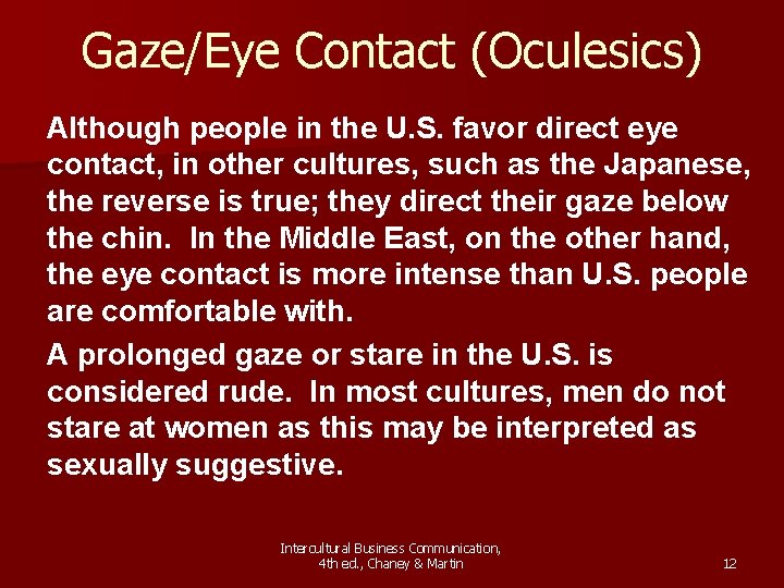 Gaze/Eye Contact (Oculesics) Although people in the U. S. favor direct eye contact, in