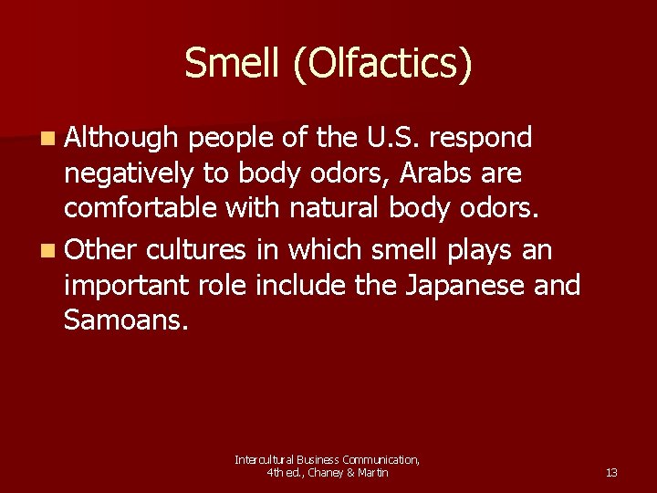 Smell (Olfactics) n Although people of the U. S. respond negatively to body odors,