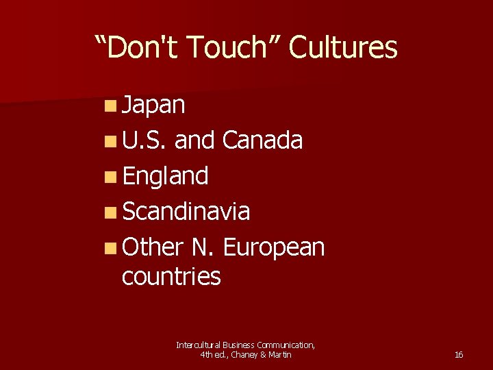 “Don't Touch” Cultures n Japan n U. S. and Canada n England n Scandinavia