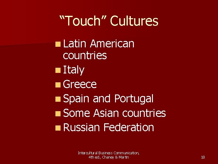“Touch” Cultures n Latin American countries n Italy n Greece n Spain and Portugal