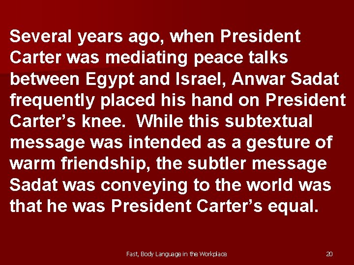 Several years ago, when President Carter was mediating peace talks between Egypt and Israel,