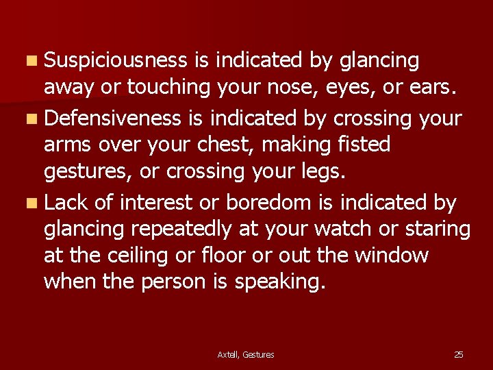 n Suspiciousness is indicated by glancing away or touching your nose, eyes, or ears.