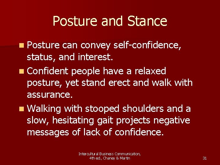 Posture and Stance n Posture can convey self-confidence, status, and interest. n Confident people